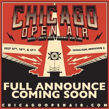 Chicago Open Air: Music, Craft Beer & Gourmet Man Food. Full Announce Coming Soon.